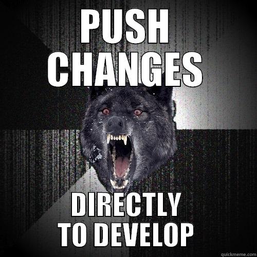 Direct to Develop - PUSH CHANGES DIRECTLY TO DEVELOP Insanity Wolf