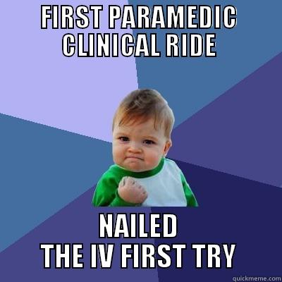 FIRST PARAMEDIC CLINICAL RIDE NAILED THE IV FIRST TRY Success Kid