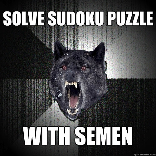 solve sudoku puzzle with semen  Insanity Wolf