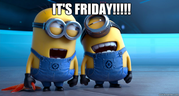It's Friday!!!!!   minion