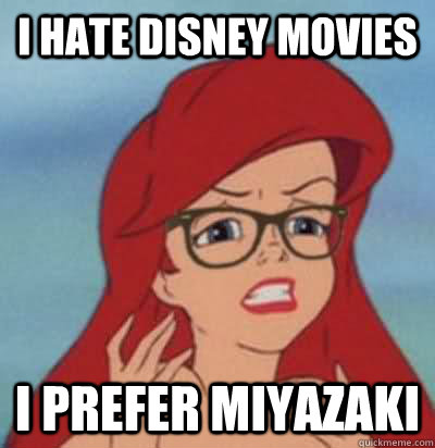 i hate disney movies i prefer miyazaki - i hate disney movies i prefer miyazaki  Hipster Ariel