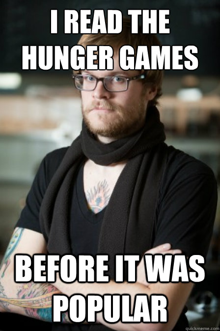 I read the Hunger Games trilogy before it was popular  Hipster Barrista