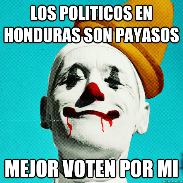 LOS POLITICOS EN HONDURAS SON PAYASOS MEJOR VOTEN POR MI - LOS POLITICOS EN HONDURAS SON PAYASOS MEJOR VOTEN POR MI  Creepy Clown