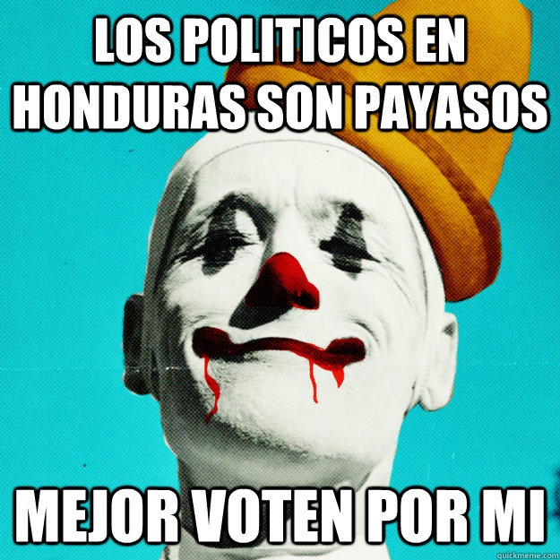 LOS POLITICOS EN HONDURAS SON PAYASOS MEJOR VOTEN POR MI  Creepy Clown