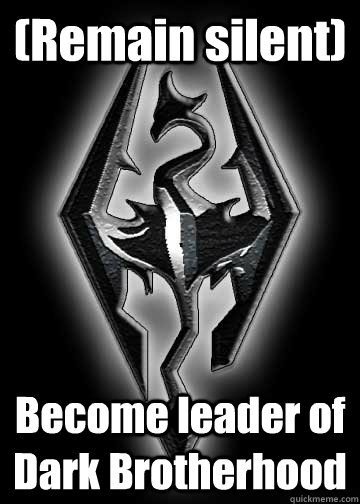 (Remain silent) Become leader of Dark Brotherhood  
