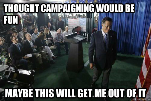 thought campaigning would be fun maybe this will get me out of it - thought campaigning would be fun maybe this will get me out of it  Smirkey