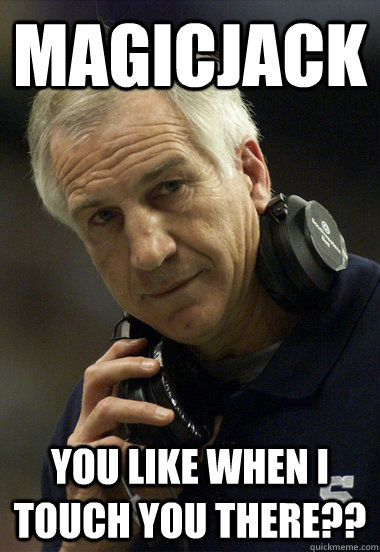 magicjack You like when I touch you there??  Jerry Sandusky