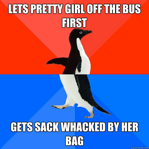 Lets pretty girl off the bus first Gets sack whacked by her bag  Socially Awesome Awkward Penguin