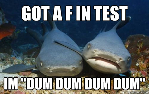 got a f in test im 