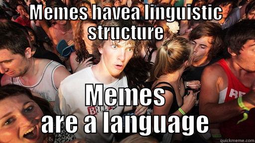 MEMES HAVEA LINGUISTIC STRUCTURE MEMES ARE A LANGUAGE Sudden Clarity Clarence