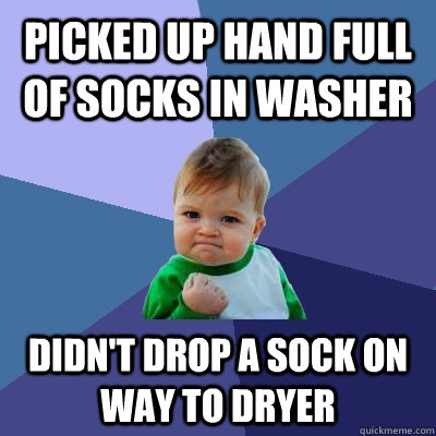 picked up hand full of socks in washer didn't drop a sock on way to dryer   Success Kid