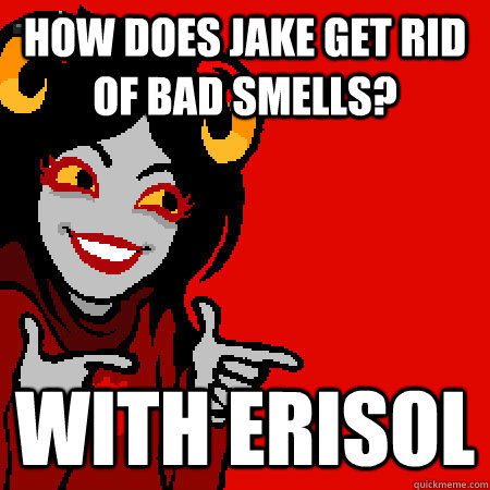 How Does Jake Get rid of bad smells? With Erisol  Bad Joke Aradia