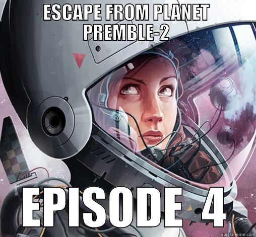 ESCAPE FROM PLANET PREMBLE-2 EPISODE  4 Misc