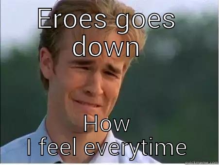 EROES DOWN HOW I FEEL EVERYTIME 1990s Problems