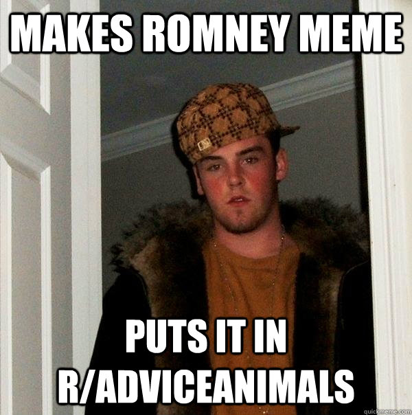 Makes Romney Meme Puts it in r/adviceanimals  Scumbag Steve
