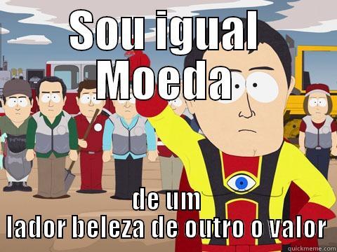 SOU IGUAL MOEDA DE UM LADOR BELEZA DE OUTRO O VALOR Captain Hindsight