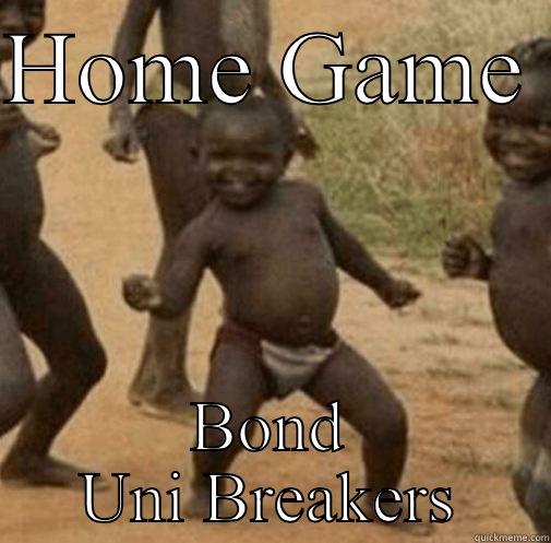 HOME GAME  BOND UNI BREAKERS Third World Success