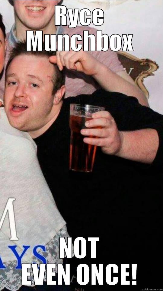 RYCE MUNCHBOX NOT EVEN ONCE! Misc