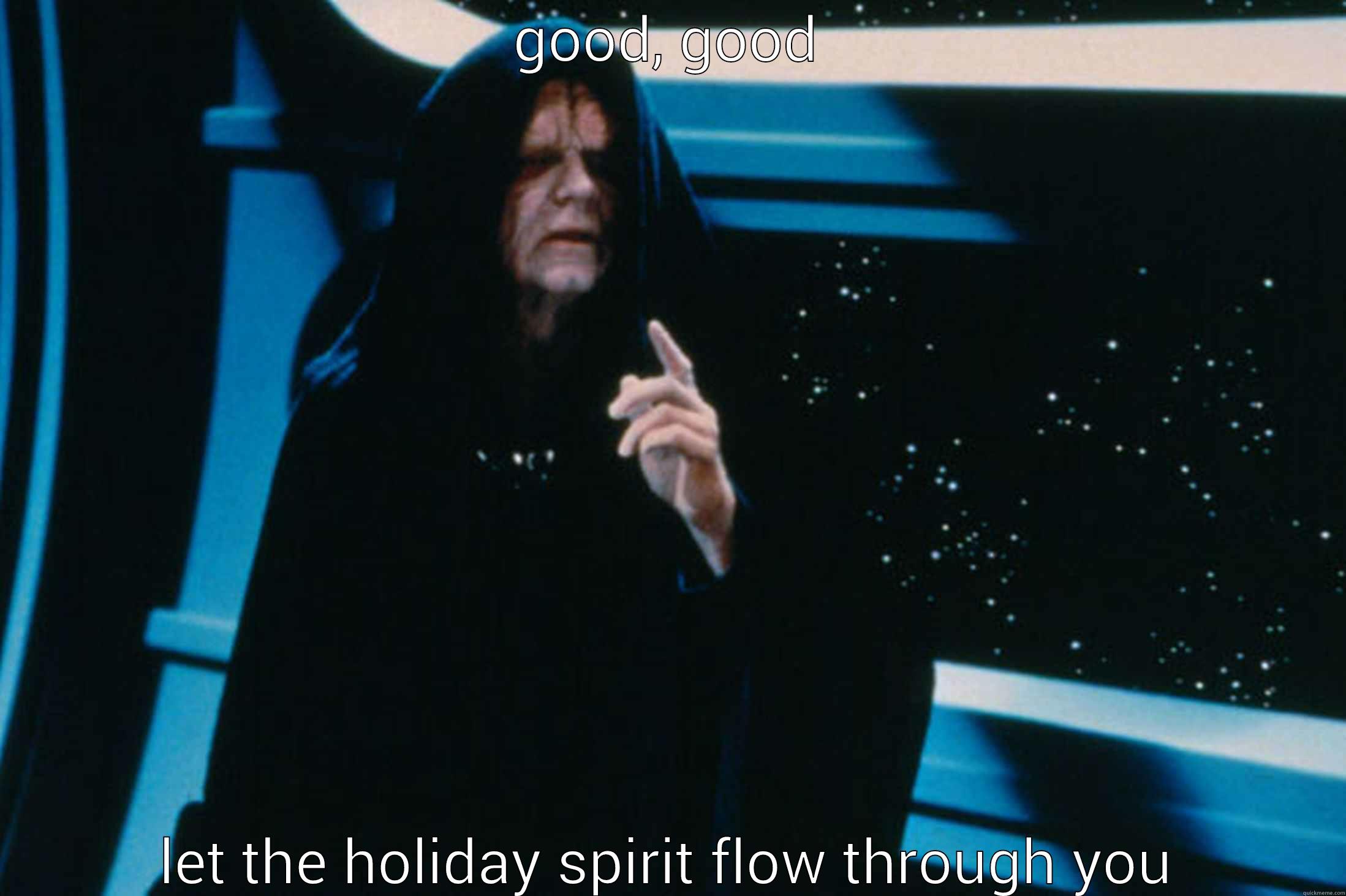 emperor holiday spirit - GOOD, GOOD LET THE HOLIDAY SPIRIT FLOW THROUGH YOU Misc