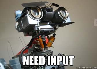  NEED INPUT -  NEED INPUT  Johnny 5 Short Circuit