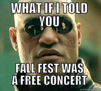 WHAT IF I TOLD YOU FALL FEST WAS A FREE CONCERT Matrix Morpheus