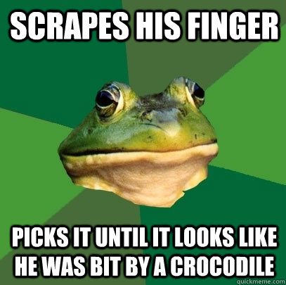 scrapes his finger picks it until it looks like he was bit by a crocodile  Foul Bachelor Frog