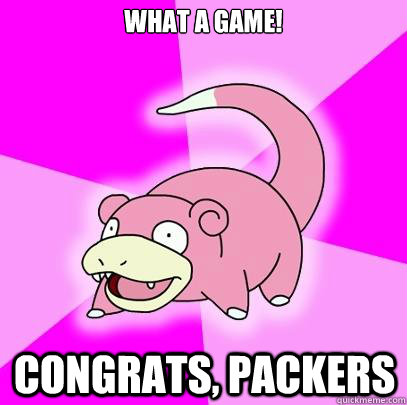 What a game! Congrats, Packers  Slowpoke