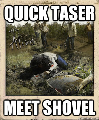 Quick Taser Meet shovel - Quick Taser Meet shovel  Catalyze This