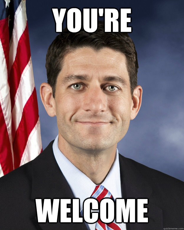 YOU'RE WELCOME  Aggressively Passive Paul Ryan