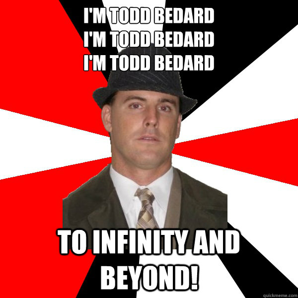 I'm Todd Bedard
I'm Todd Bedard
I'm Todd Bedard To Infinity and Beyond!  Wannabe Middle-Aged Actor