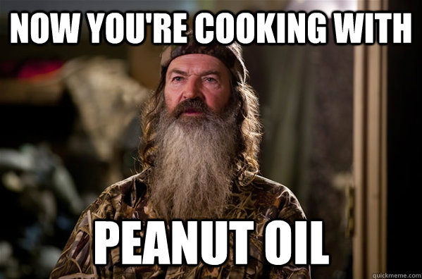 Now You're Cooking with Peanut Oil  Duck Dynasty