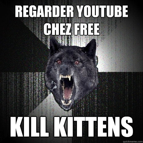 REGARDER YOUTUBE CHEZ FREE KILL KITTENS - REGARDER YOUTUBE CHEZ FREE KILL KITTENS  Insanity Wolf bangs Courage Wolf