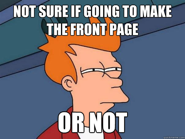 Not sure if going to make the front page or not  Futurama Fry