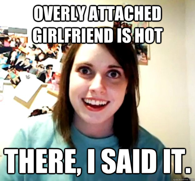 Overly Attached Girlfriend is hot There, I said it.  Overly Attached Girlfriend