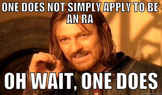 ONE DOES NOT SIMPLY APPLY TO BE AN RA   OH WAIT, ONE DOES Boromir