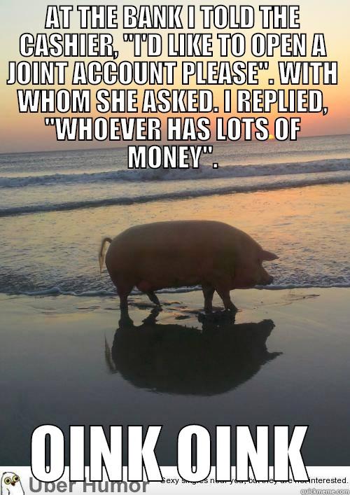 AT THE BANK I TOLD THE CASHIER, 