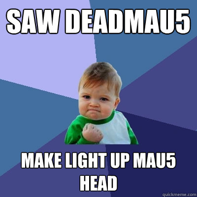 saw deadmau5 make light up mau5 head  Success Kid