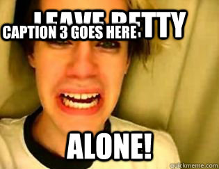 leave Betty alone! Caption 3 goes here  leave britney alone