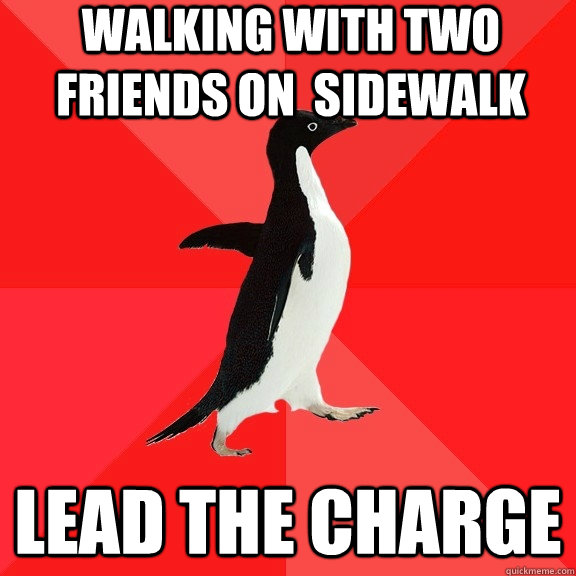 Walking with two friends on  sidewalk Lead the charge - Walking with two friends on  sidewalk Lead the charge  Socially Awesome Penguin