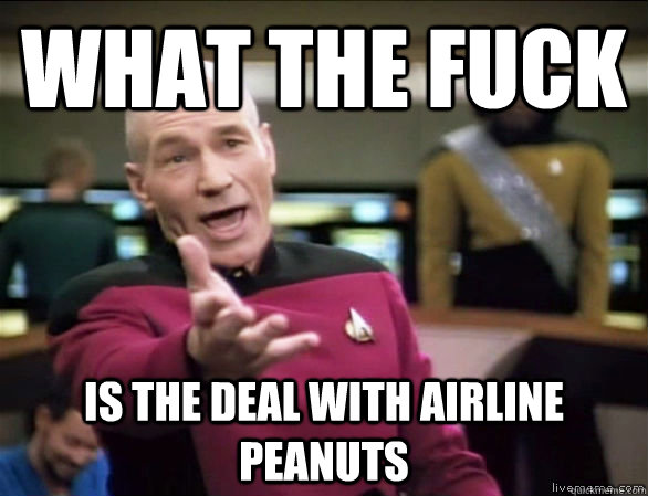 What the fuck is the deal with airline peanuts  Annoyed Picard HD