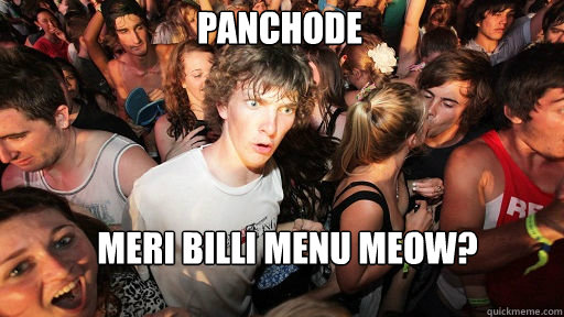 PANCHODE meri billi menu meow? - PANCHODE meri billi menu meow?  Sudden Clarity Clarence