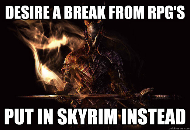 Desire a break from RPG's Put in Skyrim instead  Dark Souls Meme