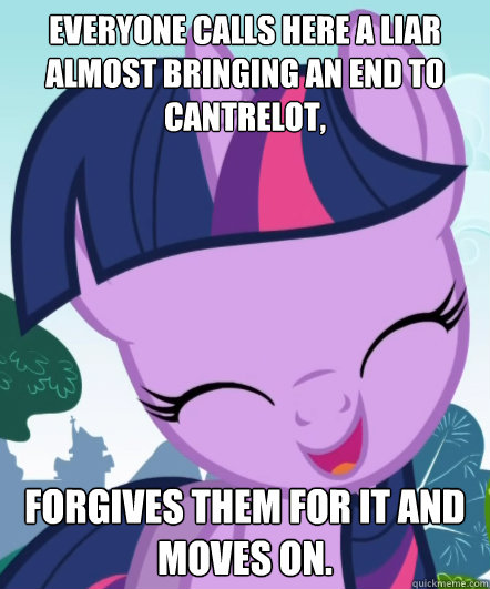 Everyone calls here a liar almost bringing an end to Cantrelot, Forgives them for it and moves on.   Good Gal Twilight