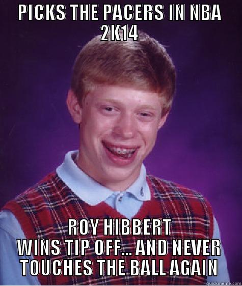 PICKS THE PACERS IN NBA 2K14 ROY HIBBERT WINS TIP OFF... AND NEVER TOUCHES THE BALL AGAIN Bad Luck Brian