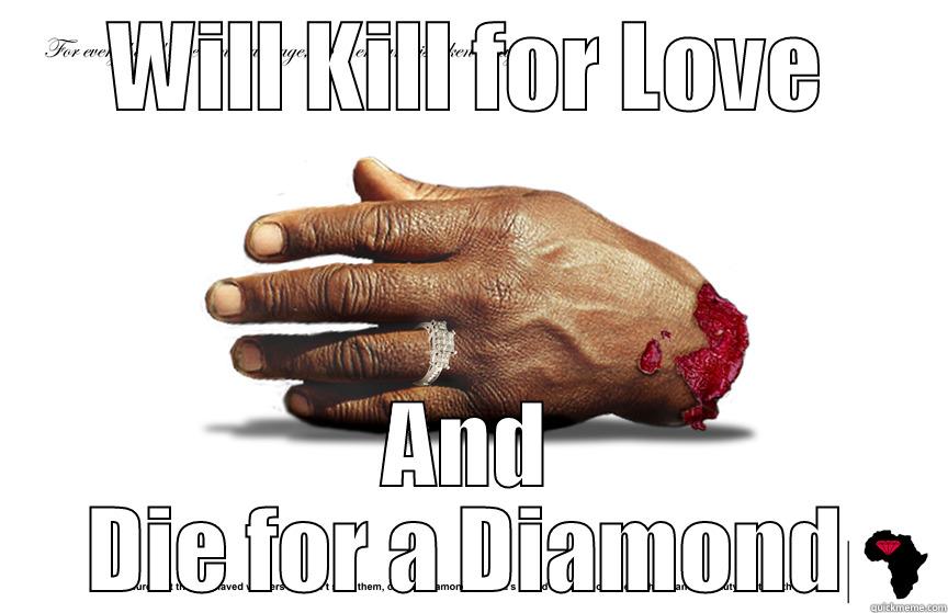 WILL KILL FOR LOVE AND DIE FOR A DIAMOND Misc