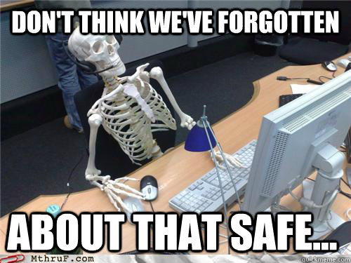dON'T THINK WE'VE FORGOTTEN ABOUT THAT SAFE...  Waiting skeleton