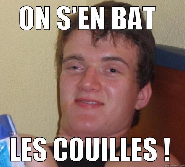 On s'en bat les couilles - ON S'EN BAT  LES COUILLES ! 10 Guy