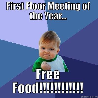 FIRST FLOOR MEETING OF THE YEAR... FREE FOOD!!!!!!!!!!!! Success Kid