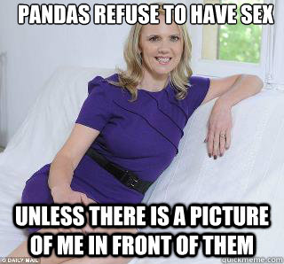 pandas refuse to have sex Unless there is a picture of me in front of them  Samantha Brick