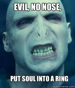 Evil, no nose, Put soul into a ring  Voldemort Meme